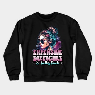 Expensive Difficult & Talks Back Crewneck Sweatshirt